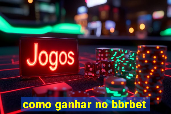 como ganhar no bbrbet